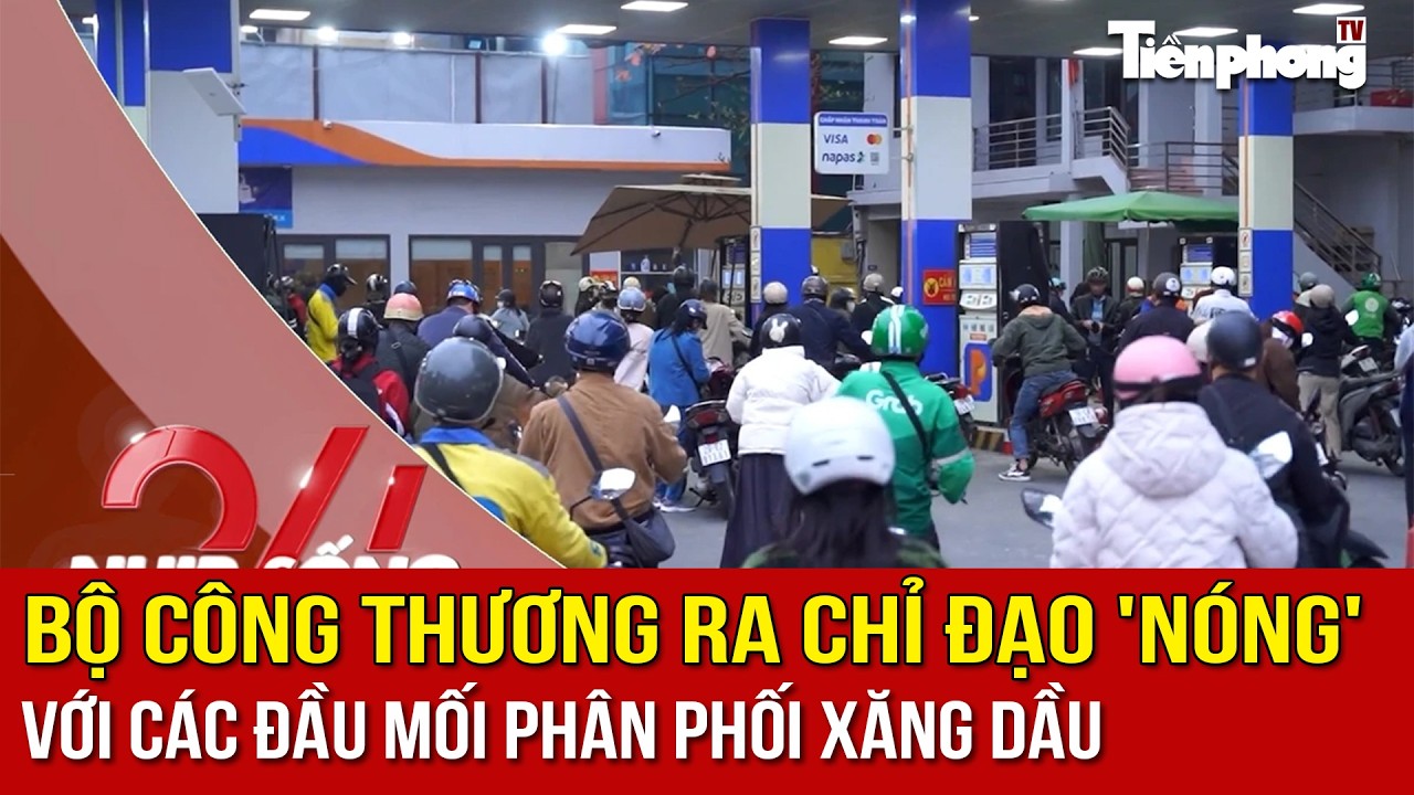 NHỊP SỐNG 24: Bộ Công Thương ra chỉ đạo 'nóng' với các đầu mối phân phối xăng dầu