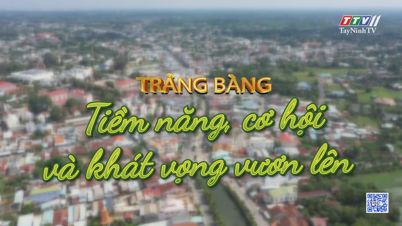 Trảng Bàng Tiềm năng, cơ hội và khát vọng vươn lên | PHIM TÀI LIỆU | TayNinhTV