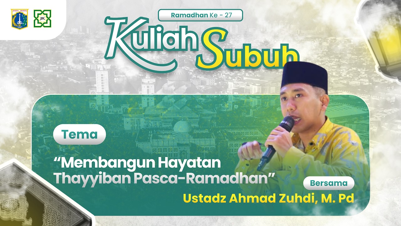 KULIAH SUBUH | MEMBANGUN HAYATAN THOYYIBAN PASCA RAMADHAN : Ust, AHMAD ZUHDI, M.Pd.