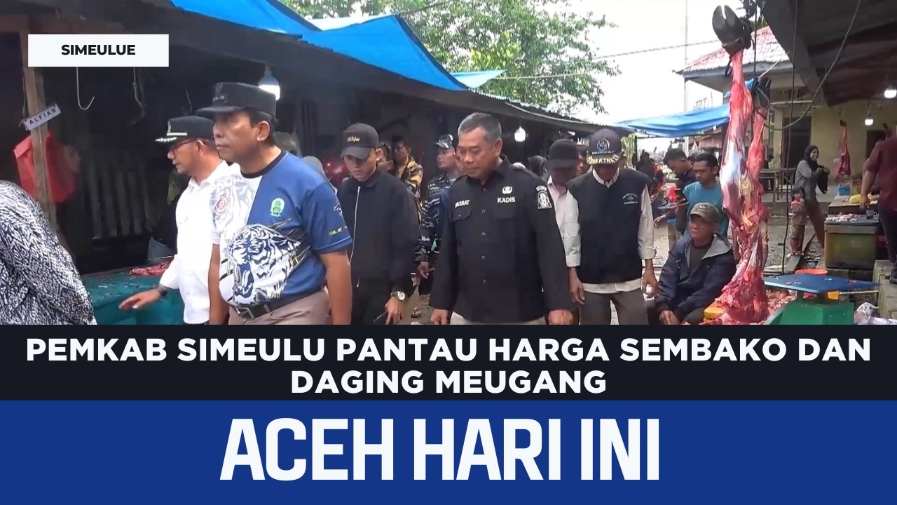 Pemkab Simeulu Pantau Harga Sembako Dan Daging Meugang | Berita Aceh Hari Ini