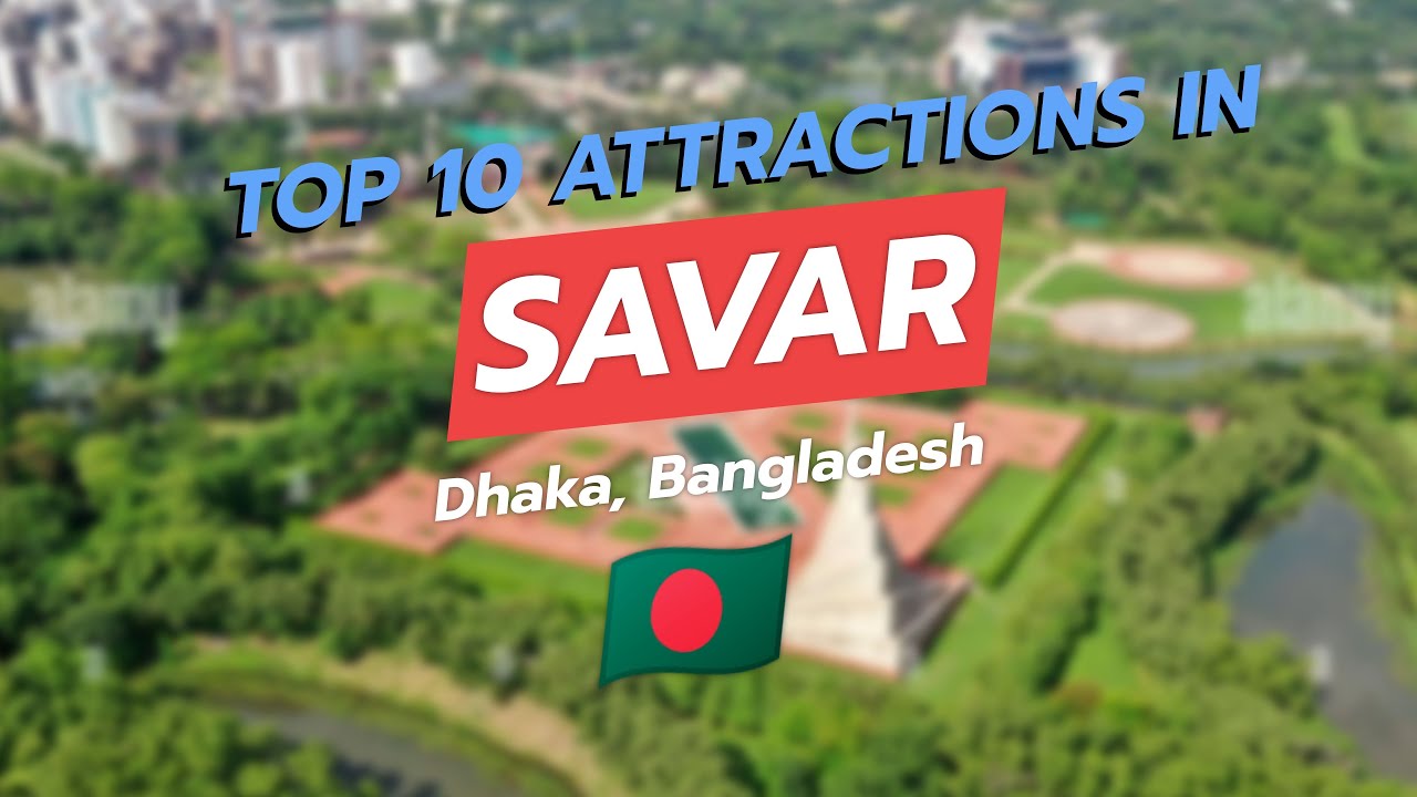 Top 10 Must-Visit Attractions in Savar, Dhaka 🇧🇩✨