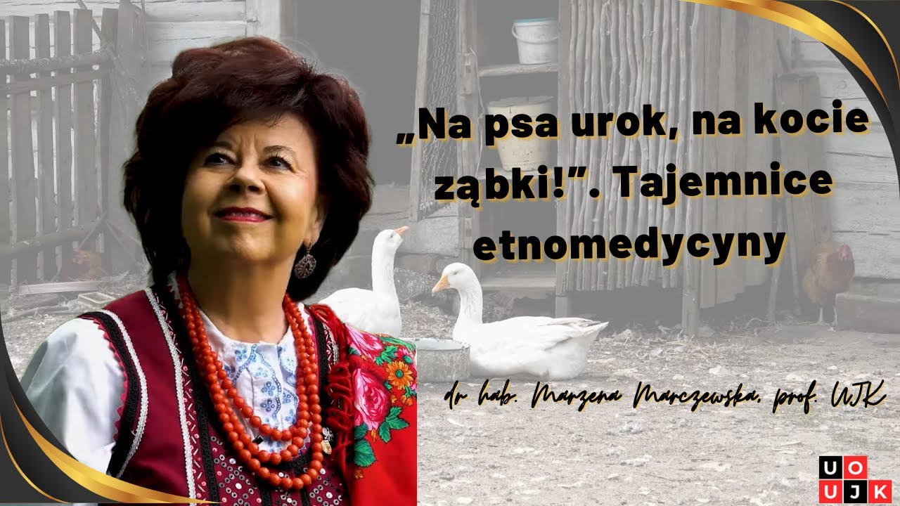 &bdquo;Na psa urok, na kocie ząbki!&rdquo;. Tajemnice etnomedycyny &ndash; dr hab. Marzena Marczewska, prof. UJK