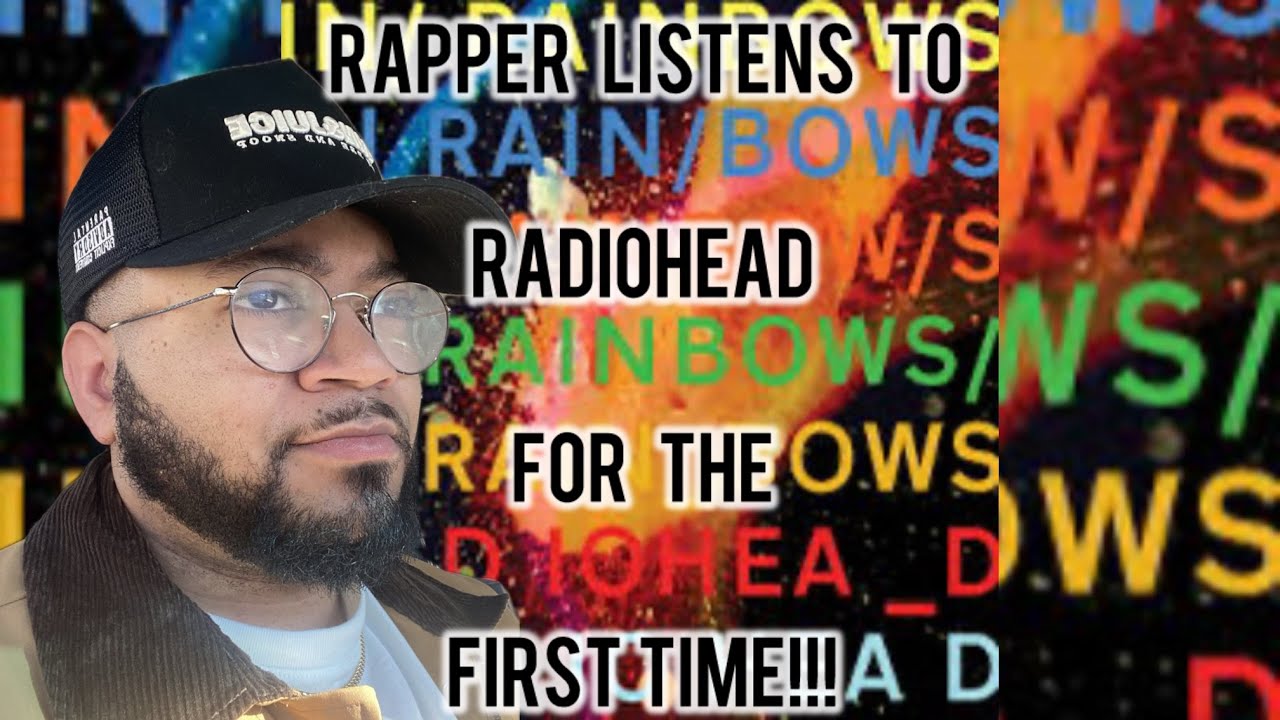 RAPPER LISTENS TO RADIOHEAD FOR THE FIRST TIME!!!