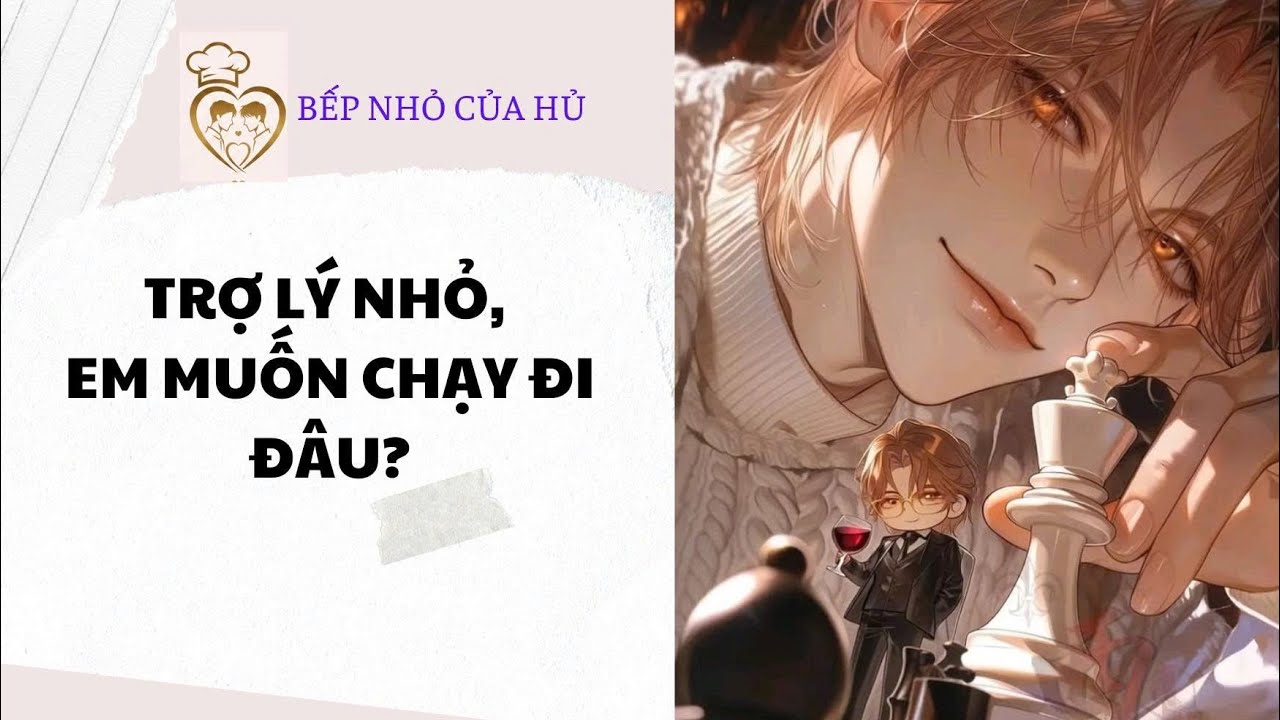 TRUYỆN BL FULL | TRỢ LÝ NHỎ, EM MUỐN CHẠY ĐI ĐÂU?
