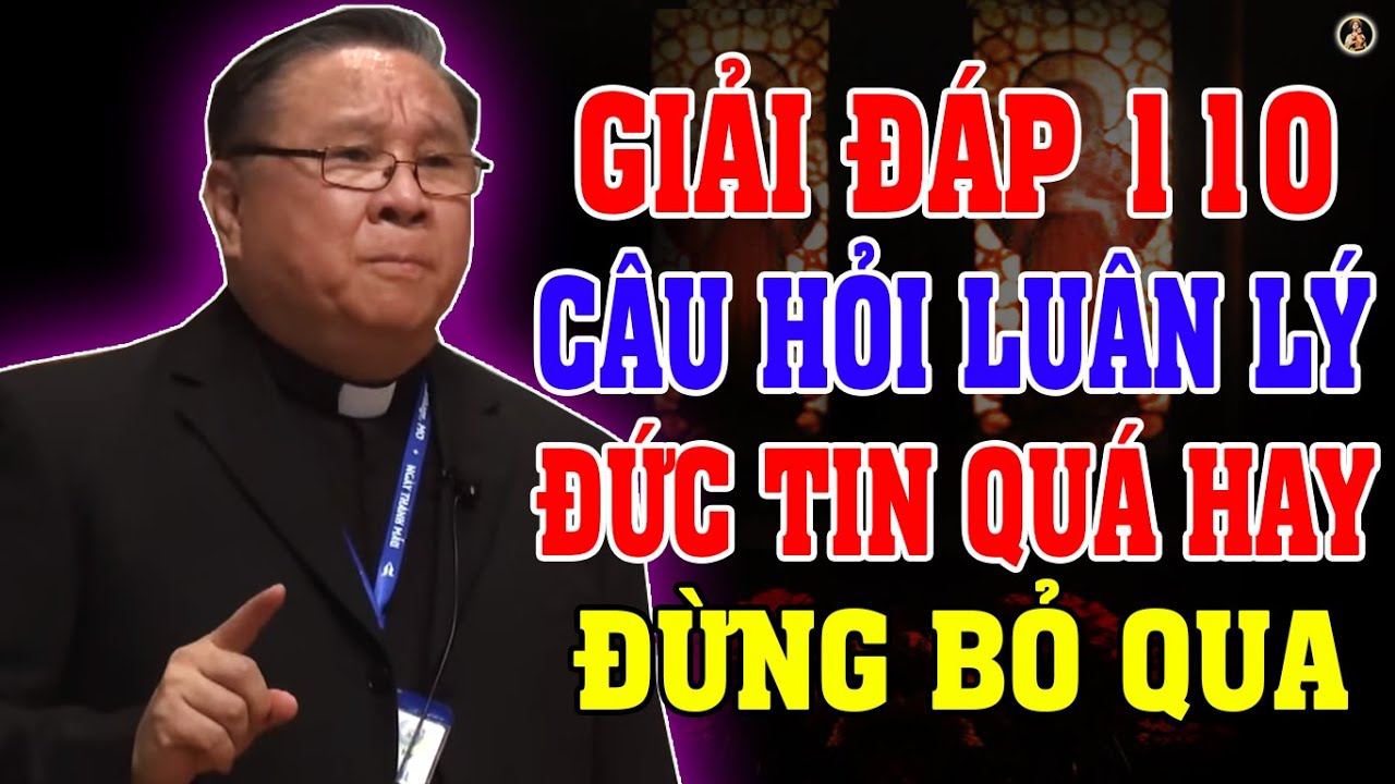 HỎI ĐÁP 110 CÂU HỎI LUÂN LÝ ĐỨC TIN THIẾT THỰC NHẤT CỦA LM MATTHEW NGUYỄN KHẮC HY