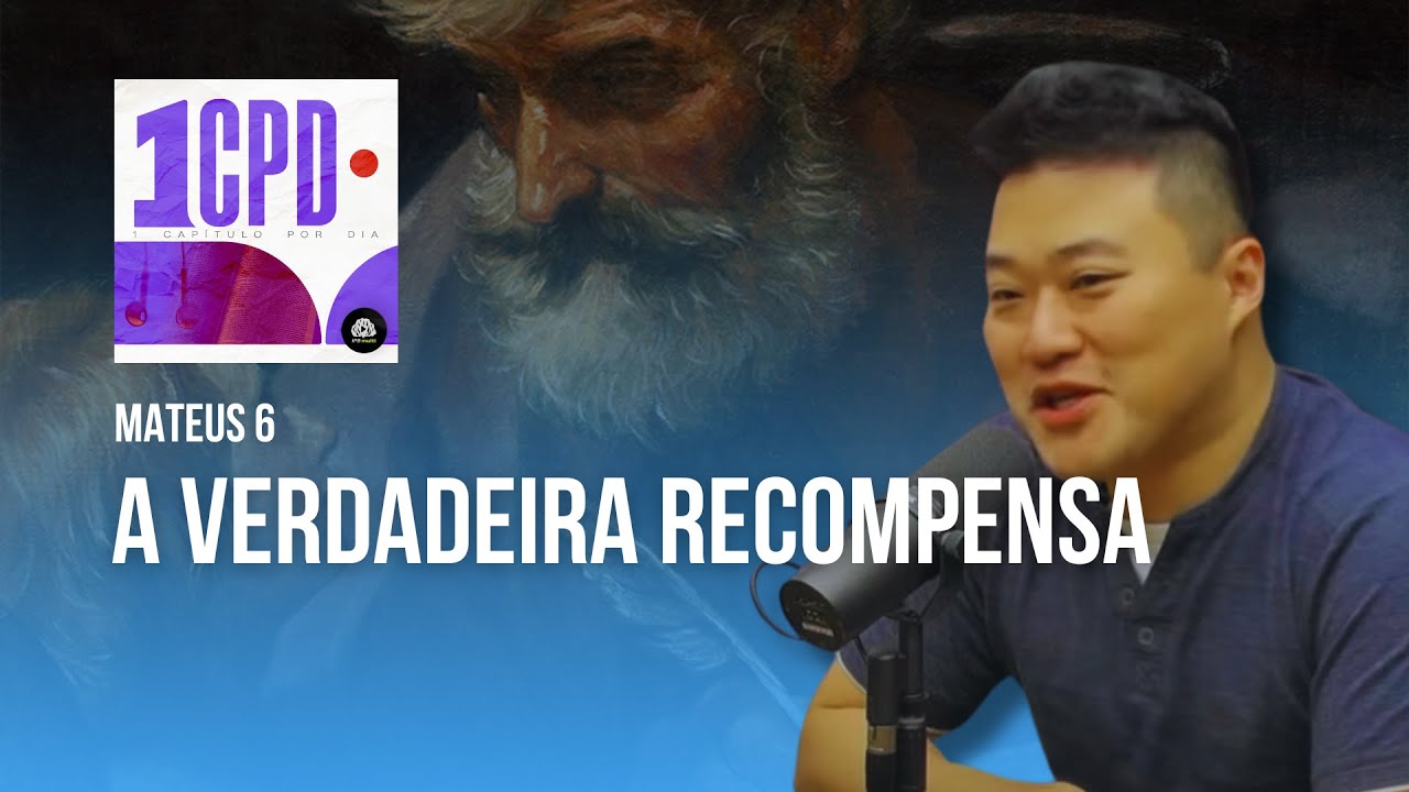 A VERDADEIRA RECOMPENSA - Mateus 6 #1CPD