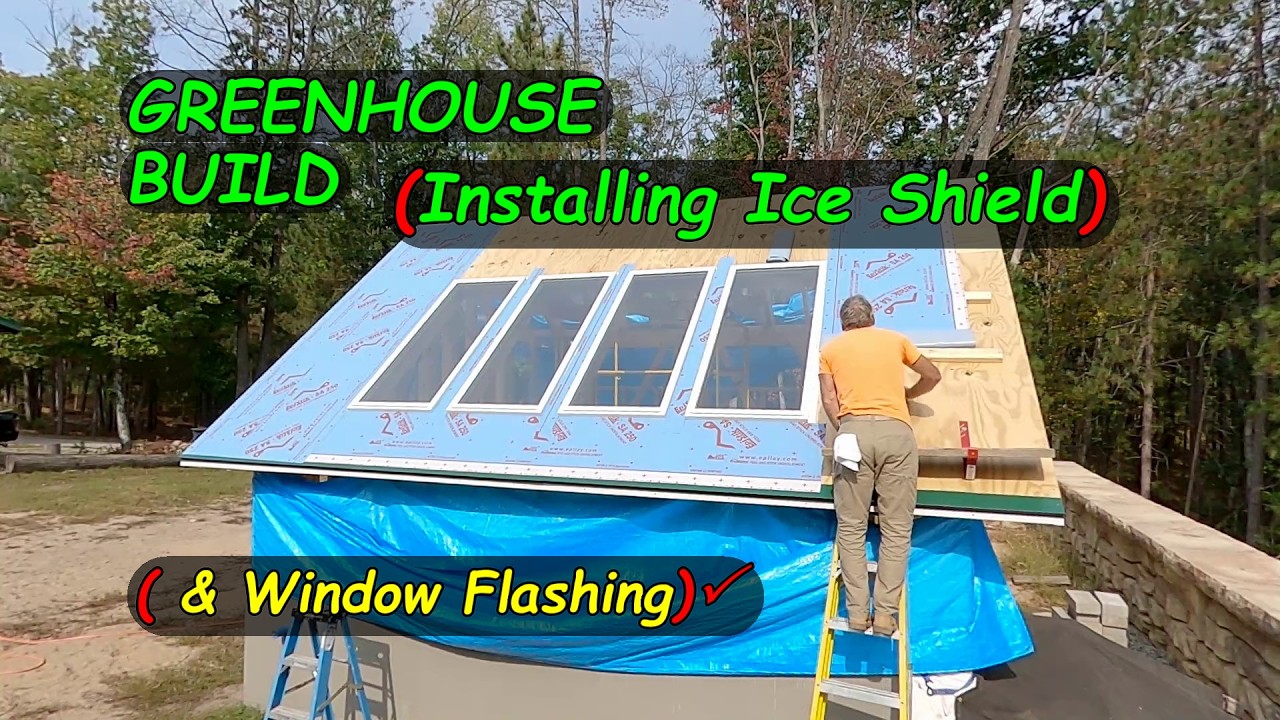 Greenhouse Build Series   Windows and Flashing  Day 25-27 Install Ice Shield & window flashing easy.