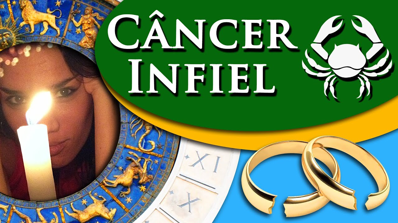 CÂNCER INFIEL – PORQUE CANCERIANOS TRAEM?