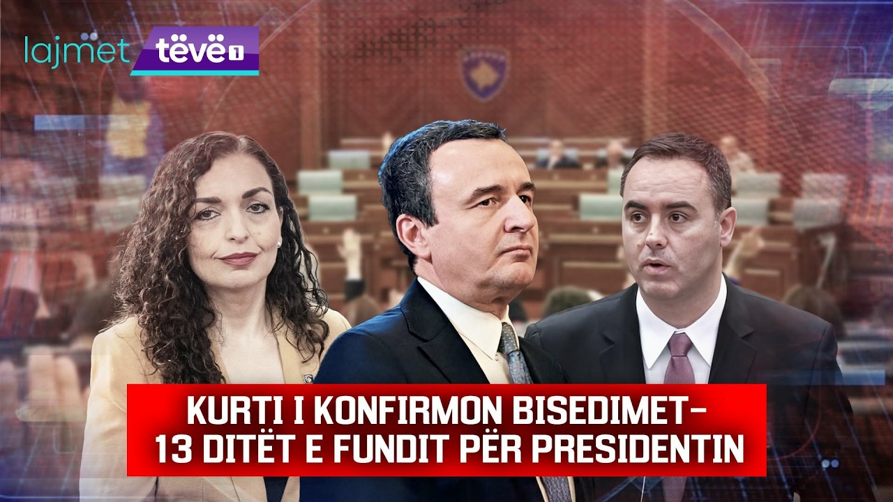 LAJMET QENDRORE - KURTI I KONFIRMON BISEDIMET - 13 DIT&Euml;T E FUNDIT P&Euml;R PRESIDENTIN 15.4.2026
