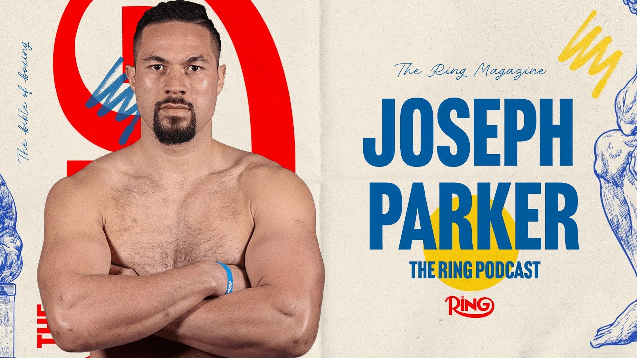 Joseph Parker: The Ring Podcast | Resurgence, Championship Ambitions & Fighting for Greatness