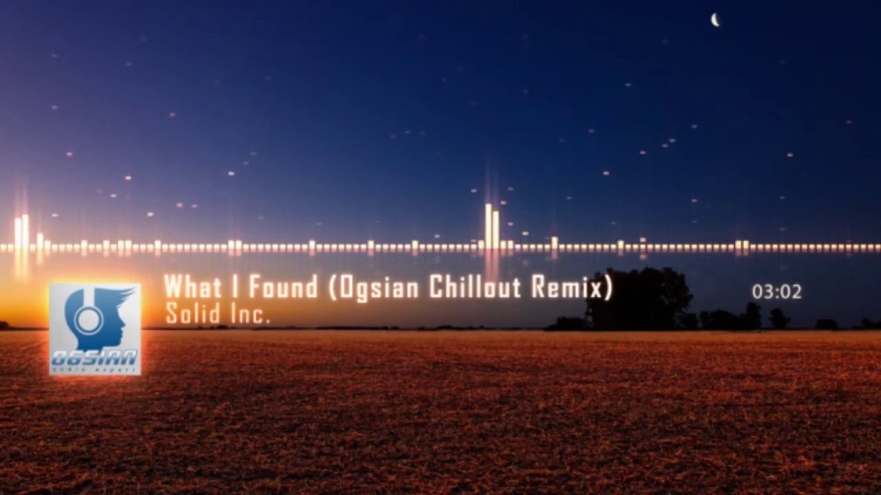 Solid Inc - What I Found [OGSIAN Chillout Remix]