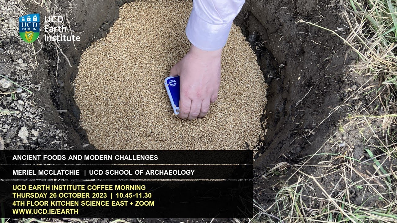 Coffee morning talk: Ancient Foods & Modern Challenges - Meriel McClatchie UCD School of Archaeology