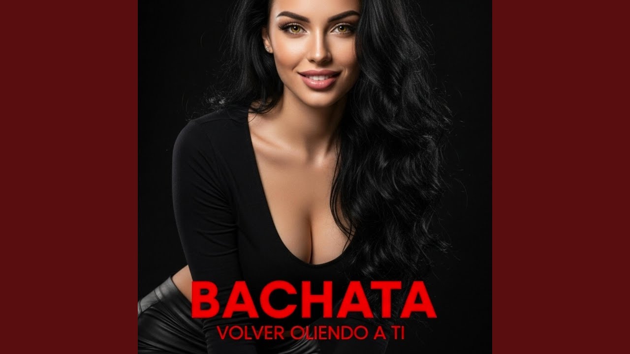 Volver oliendo a ti. BACHATA