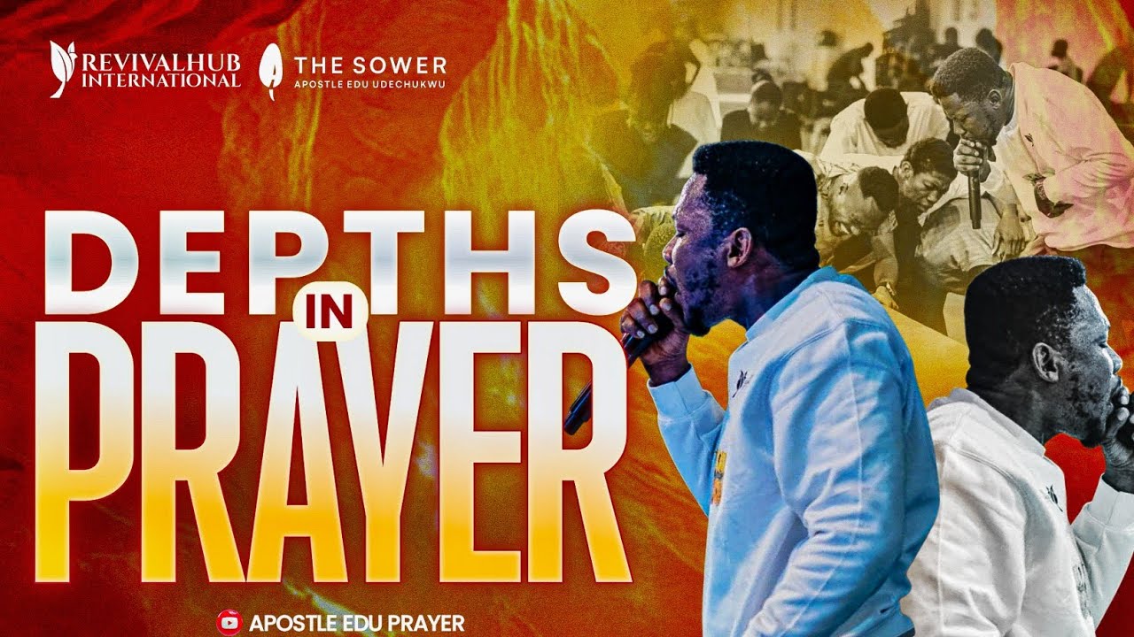DEPTHS IN PRAYER - (PRAYER SESSION) APOSTLE EDU UDECHUKWU