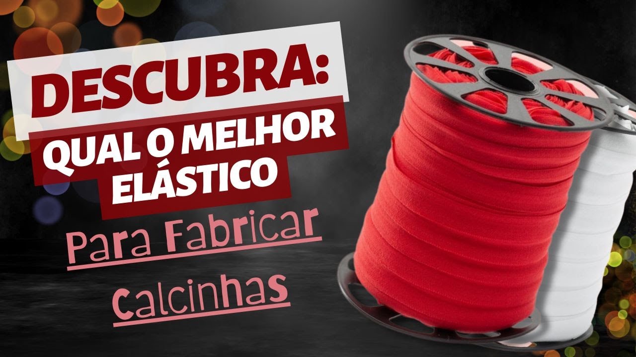 Qual Melhor Elástico para Fabricar Calcinhas