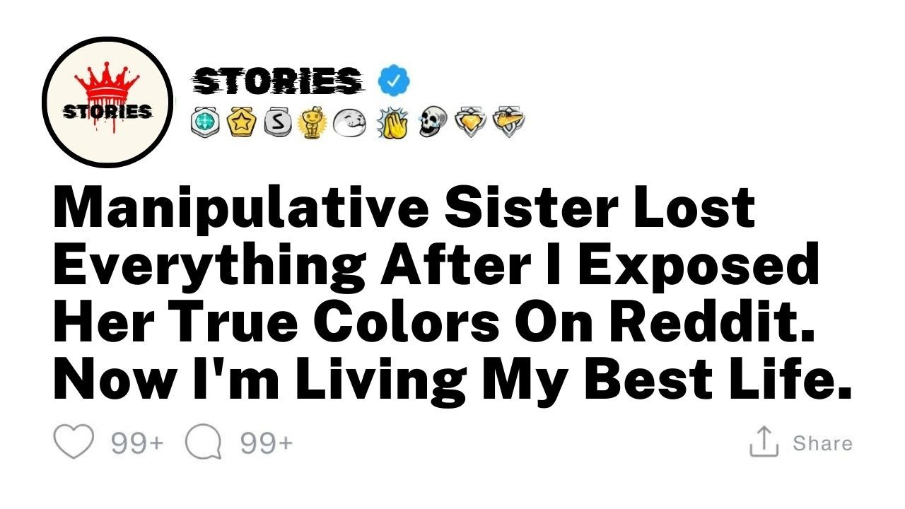 Manipulative Sister Lost Everything After I Exposed Her True Colors On Reddit. Now I'm Living My ...