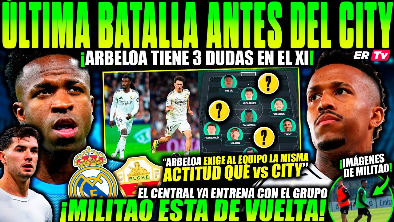 FILTRAN EL ONCE REAL MADRID vs ELCHE ¡ARBELOA TIENE 3 DUDAS PENSANDO en CITY! ATENCIÓN MANUEL ÁNGEL