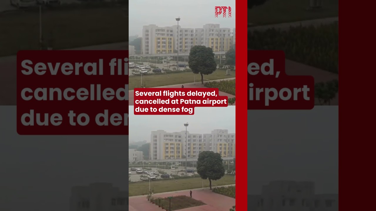Several flights delayed, cancelled at Patna airport due to dense fog