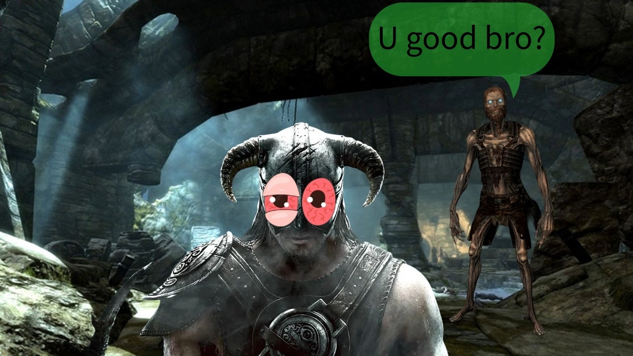 I played Skyrim high. It was a mistake