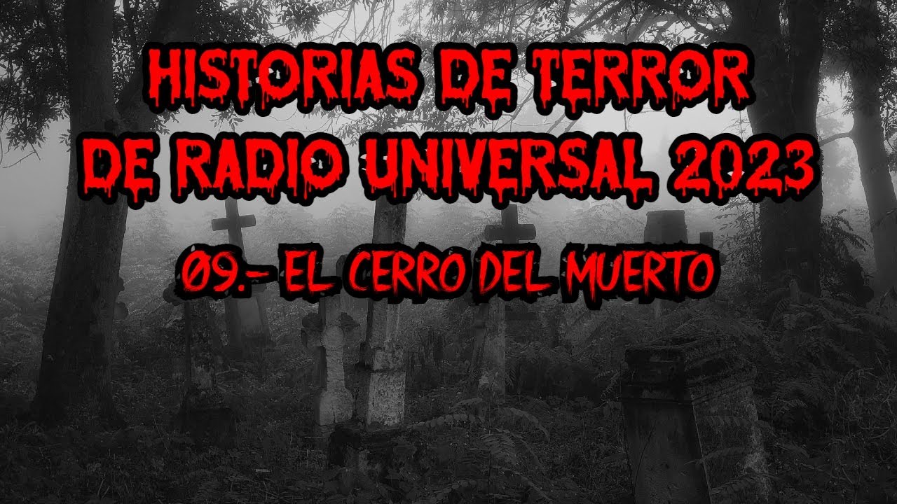 HISTORIAS DE TERROR DE RADIO UNIVERSAL 2023 | 09.- El Cerro del Muerto