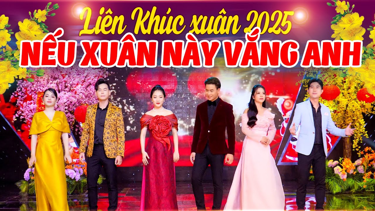 NHẠC XUÂN 2026 SÔI ĐỘNG Nhiều Ca Sĩ Trẻ - NẾU XUÂN NÀY VẮNG ANH - LK Nhạc Tết Bính Ngọ Hay Nhất