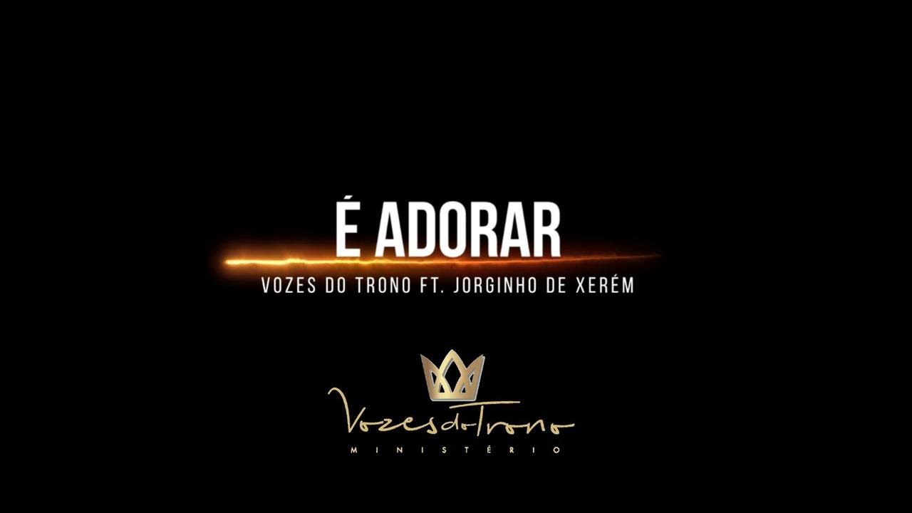 &Eacute; Adorar - Vozes do Trono feat. Jorginho de Xer&eacute;m (Cover)