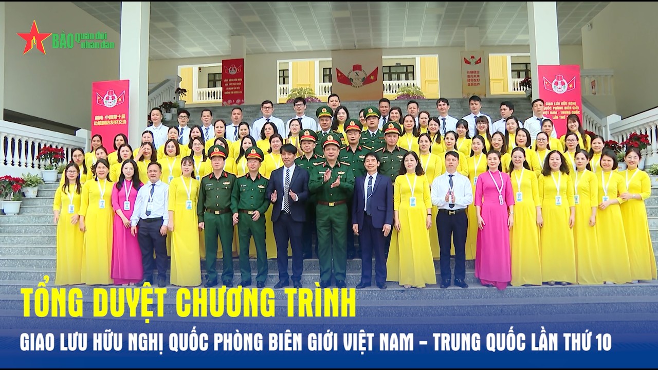 Tổng duyệt Chương trình giao lưu hữu nghị quốc phòng biên giới Việt Nam - Trung Quốc lần thứ 10