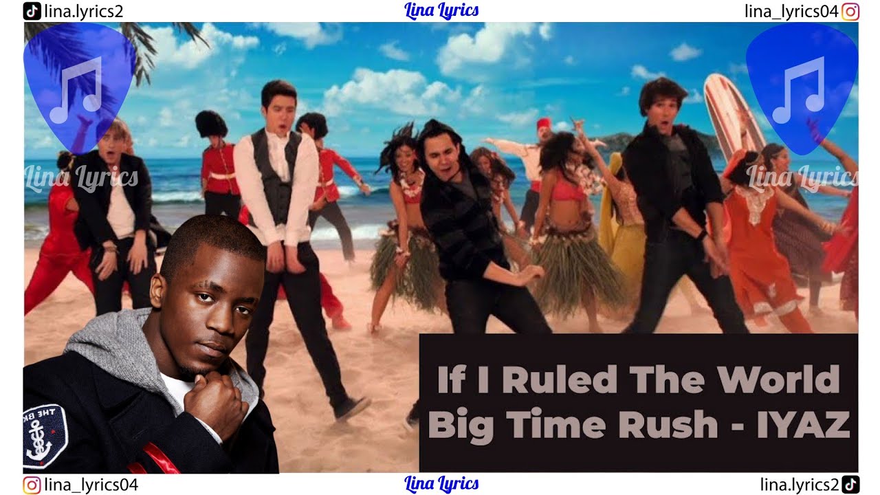 If I Ruled The World - Big Time Rush Ft. IYAZ - Lyrics