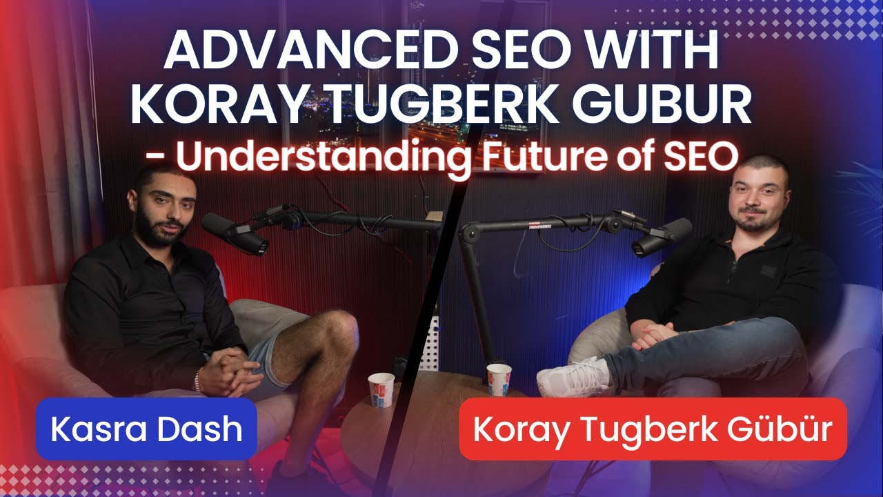 Продвинутая SEO-оптимизация с Кораем Тугберком GUBUR — понимание будущего SEO