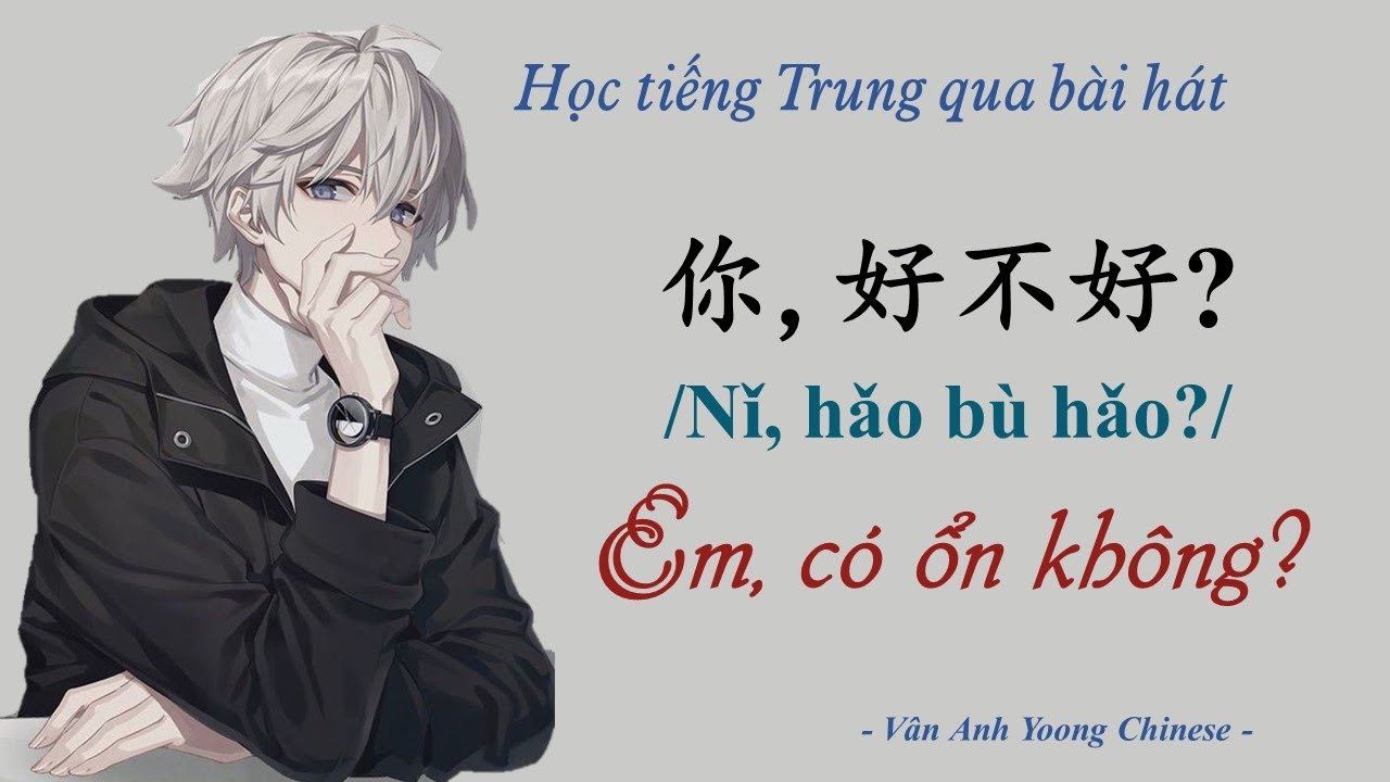 Học tiếng Trung qua bài hát | Em, có ổn không? 你，好不好？