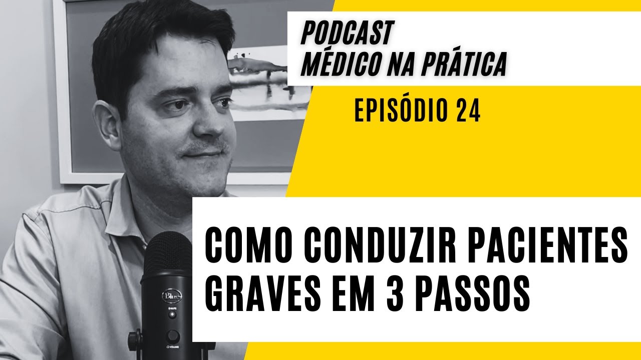 COMO CONDUZIR PACIENTES GRAVES EM 3 PASSOS - PODCAST #24