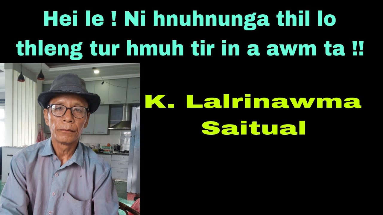 Hei le !! Ni hnuhnunga thil lo thleng tur hmuh tir in a awm ta !!! K.Lalrinawma Part-2 Saitual