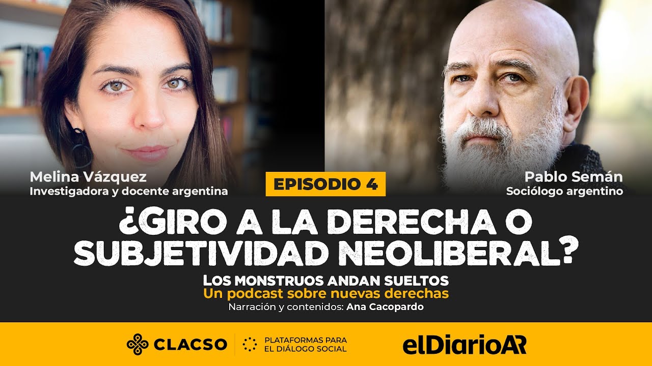 Pablo Semán y Melina Vázquez - Los monstruos andan sueltos - Neoliberalismo de abajo - Episodio 4