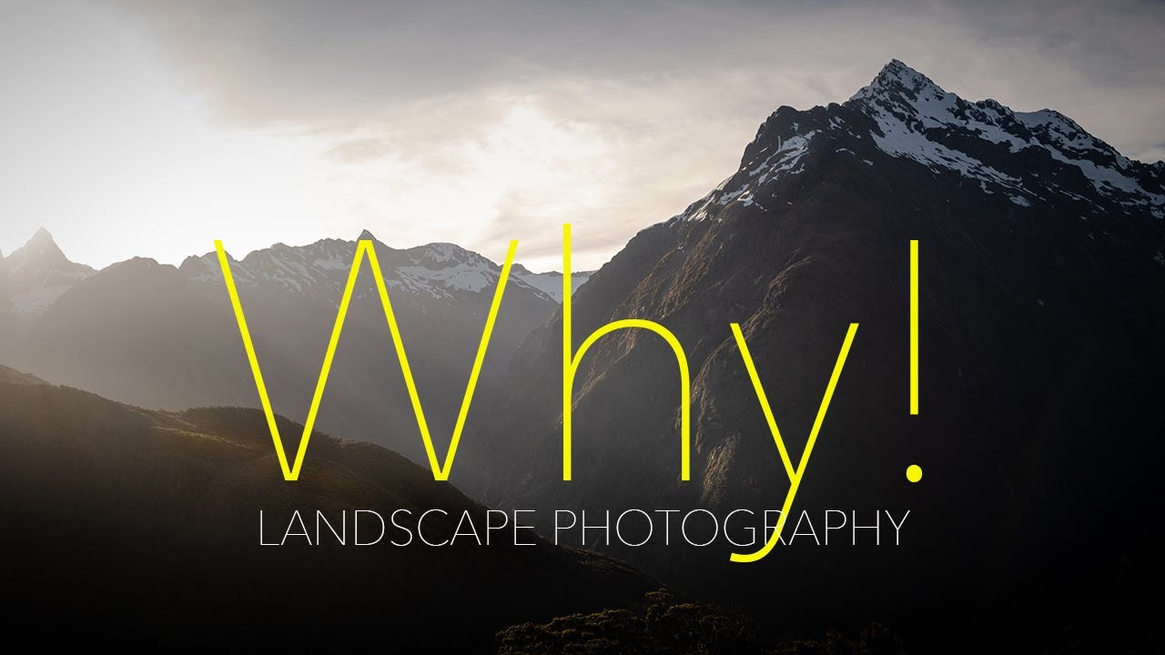 LANDSCAPE PHOTOGRAPHY - Why do we do it.  