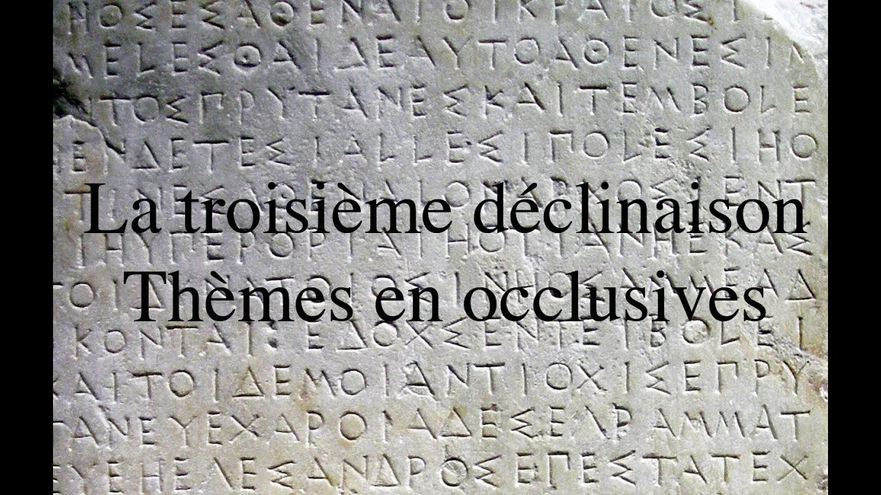 La 3eme déclinaison en grec ancien - Les thèmes en occlusives