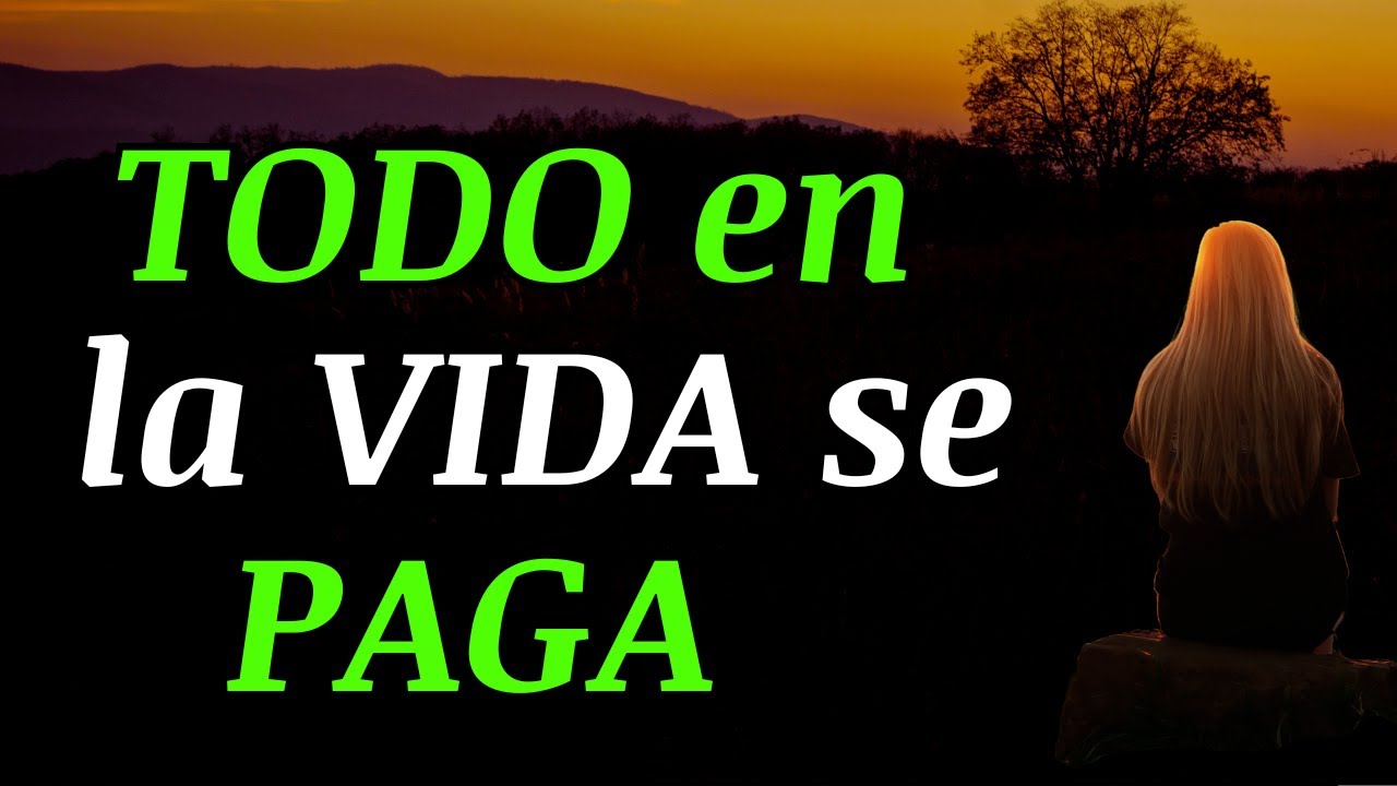 TODO en la VIDA se PAGA | Frases, Reflexión, Gratitud, Motivación, Karma @TerapiaAlma