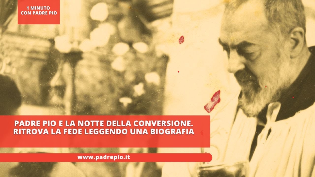 Padre Pio e la notte della conversione. Ritrova la fede leggendo una biografia