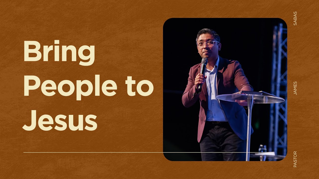 Bring People to Jesus | Pastor James Saba