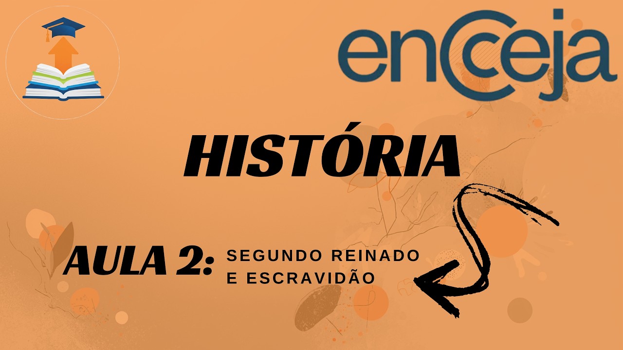 HISTÓRIA ENCCEJA: AULA 2 - Segundo Reinado: Escravidão, Fim do Império e Gabarito no Encceja!