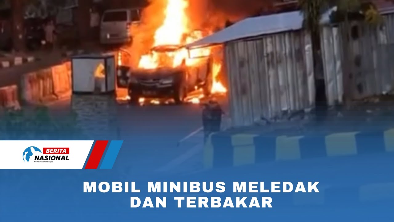 Mobil Minibus Meledak dan Terbakar