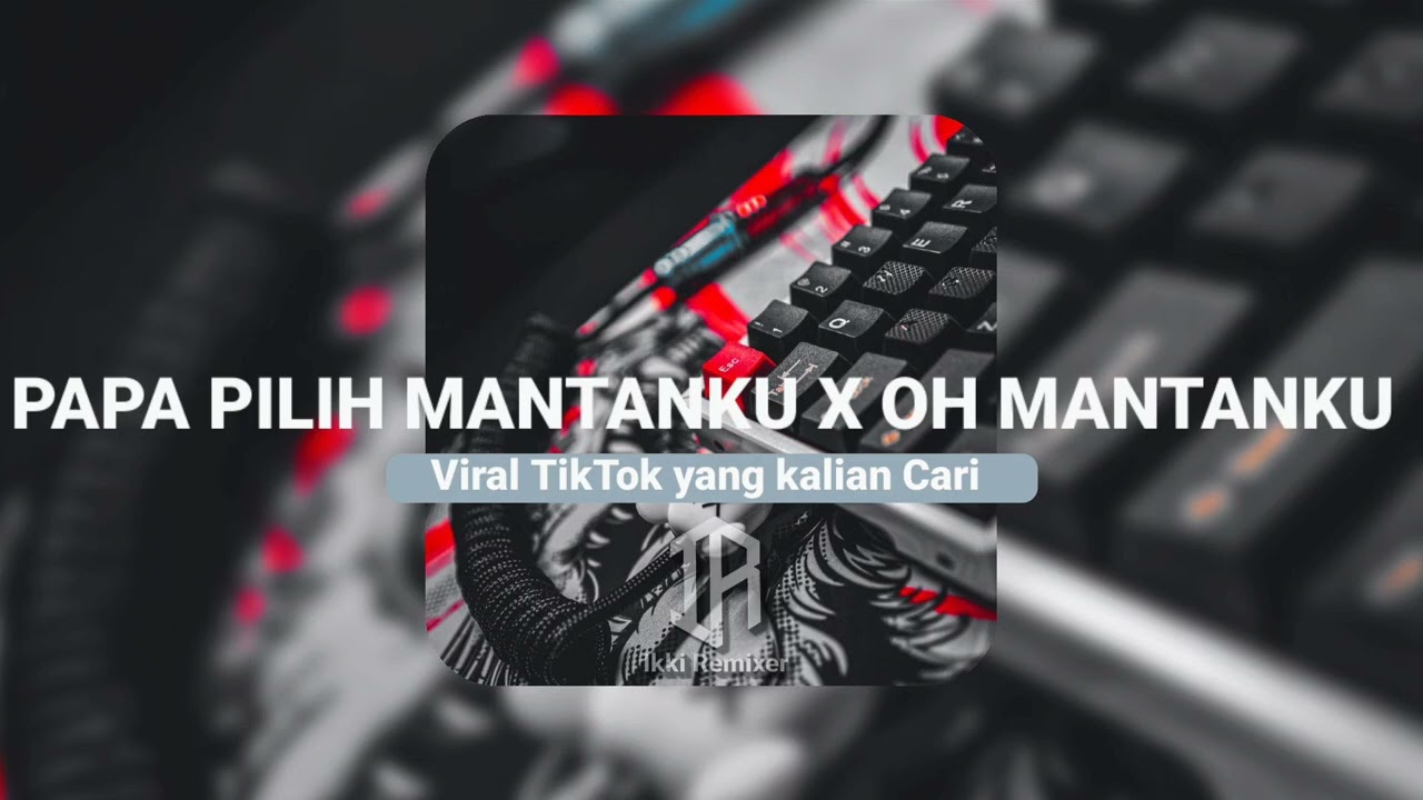 DJ MASHUP CAMPURAN PAPA PILIH MANTANKU X OH MANTANKU STYLE TOET SIUL VIRAL TIKTOK YANG KALIAN CARI 