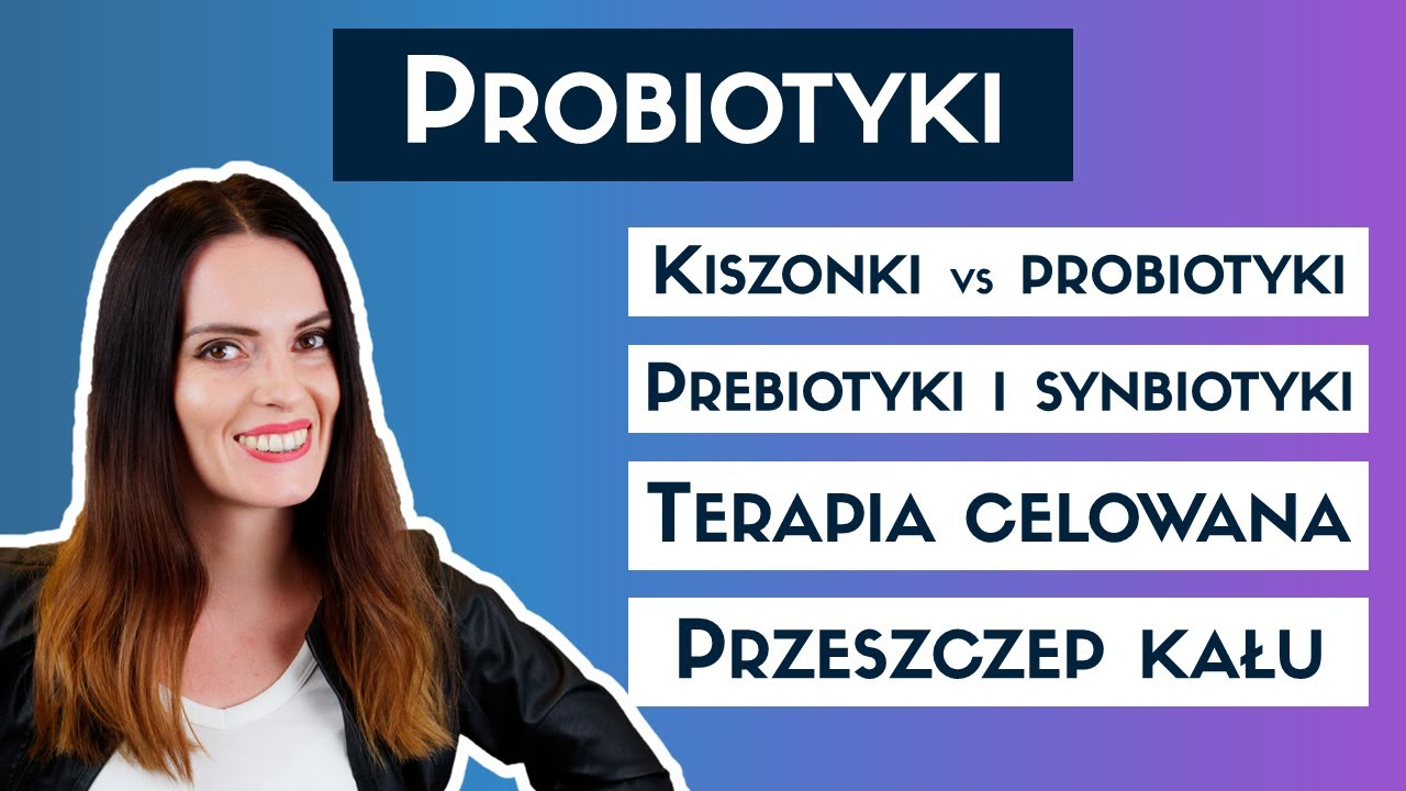 Czy kiszonki i jogurty to PROBIOTYKI? Przeszczep kału = przyszłość?