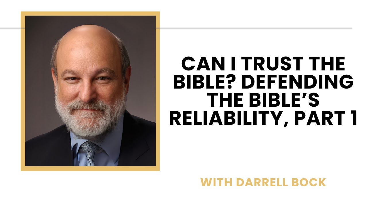 Can I Trust the Bible? Defending the Bible’s Reliability, Part 1 - Darrell Bock