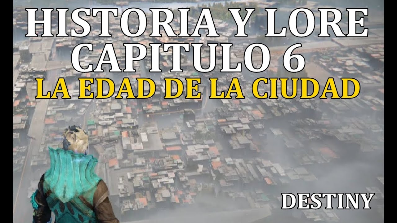 HISTORIA Y LORE DE DESTINY CAP 6 LA EDAD DE LA CIUDAD | BATALLAS DE LA HUMANIDAD |