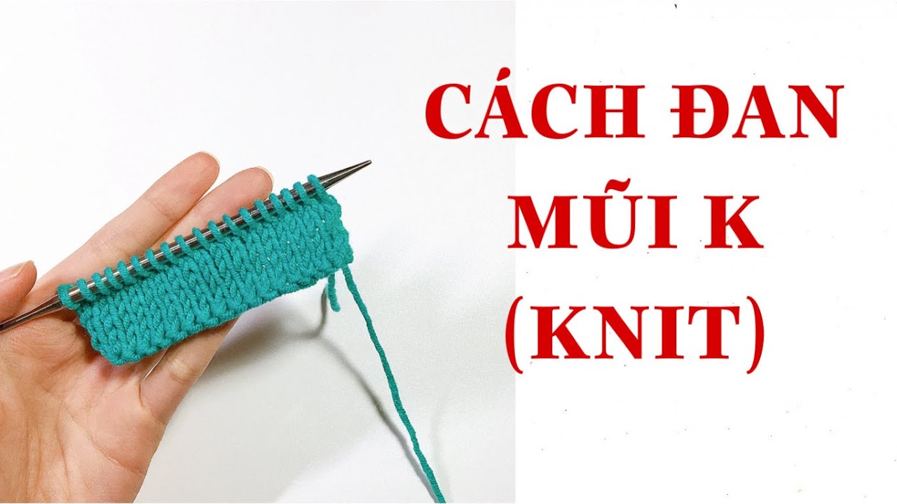 HĐCRiO - B&agrave;i 2: C&aacute;ch đan mũi K (Knit)