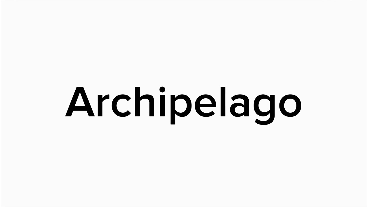 Archipelago (pronounced)
