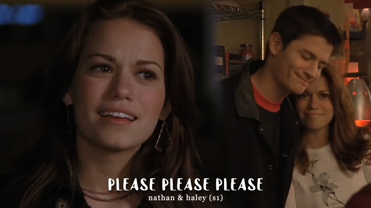 nathan & haley (s1) | please please please