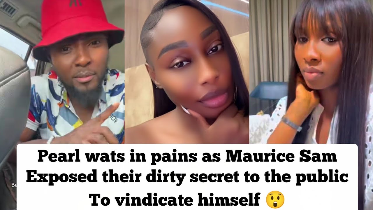 Pearl wats in pains as Maurice Sam exposed their dirty secret to the public to vindicate himself 