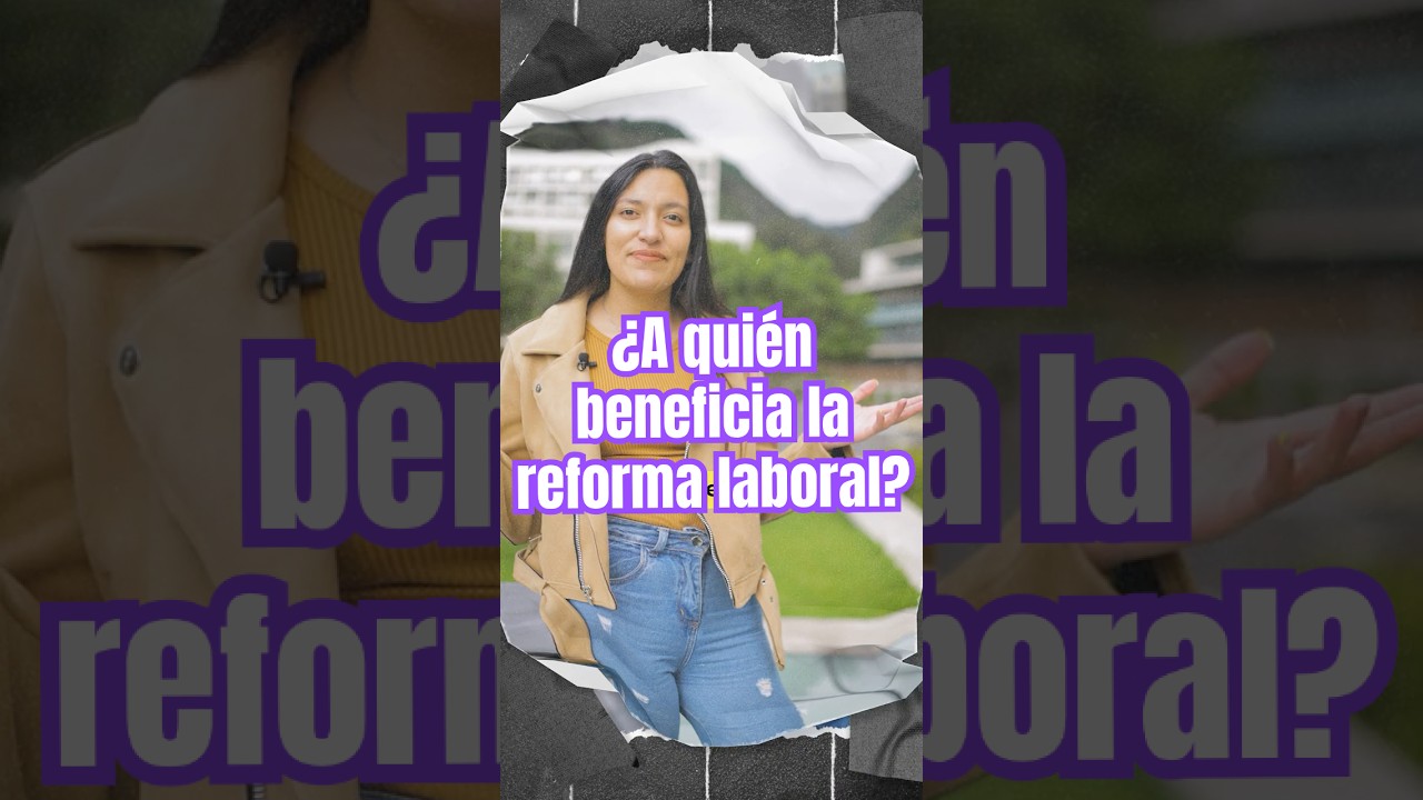 ⚖️ Reforma laboral en Colombia 2025: &iquest;a qui&eacute;n beneficia y a qui&eacute;n afecta?