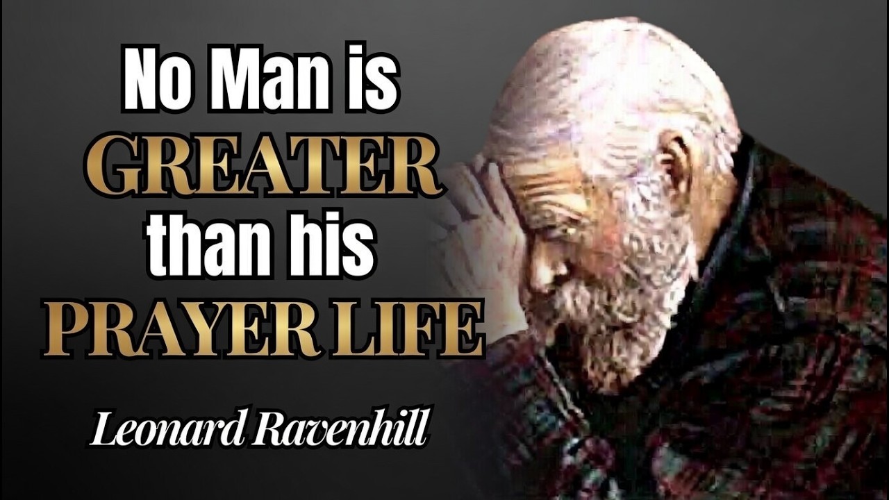 No Man is Greater Than His Prayer Life - Leonard Ravenhill Sermon